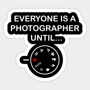 Everyone Is A Photographer Until Gift Sticker